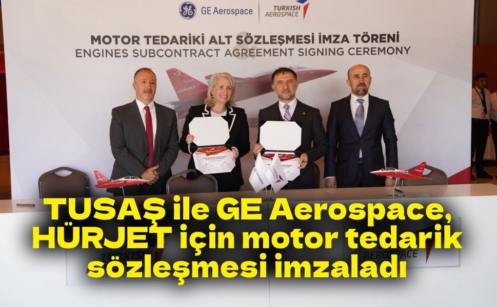 TUSAŞ ile GE Aerospace, HÜRJET için motor tedarik sözleşmesi imzaladı