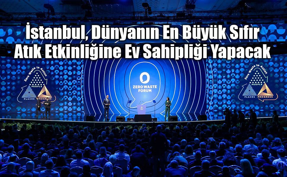 İstanbul, Dünyanın En Büyük Sıfır Atık Etkinliğine Ev Sahipliği Yapacak