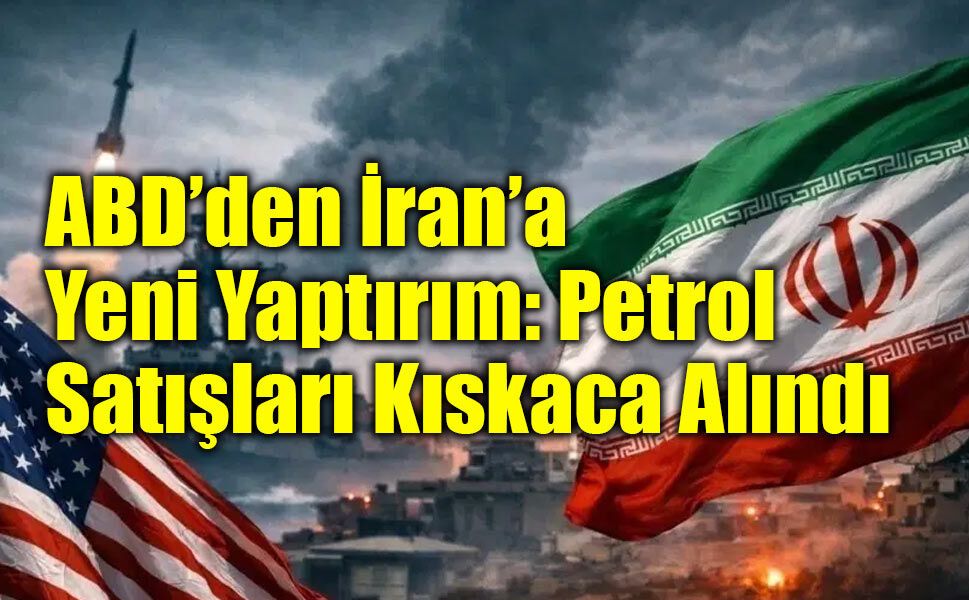 ABD’den İran Ordusuna Ağır Darbe: Petrol Gelirlerine Yeni Yaptırım Kıskacı