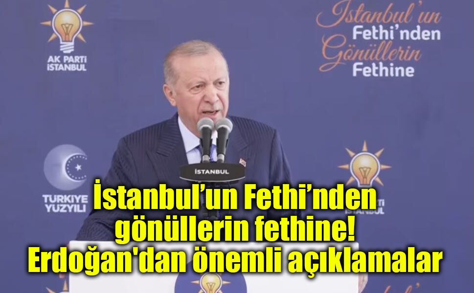 Erdoğan, İstanbul'un Fethi'nden Gönüllerin Fethine Bayramlaşma ve Fetih Kutlama Programı'nda konuştu