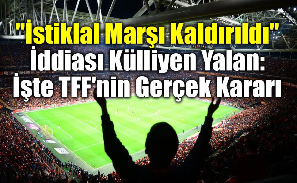DMM'den İddialara Net Cevap: Maçlarda İstiklal Marşı Uygulaması Kaldırılmadı!