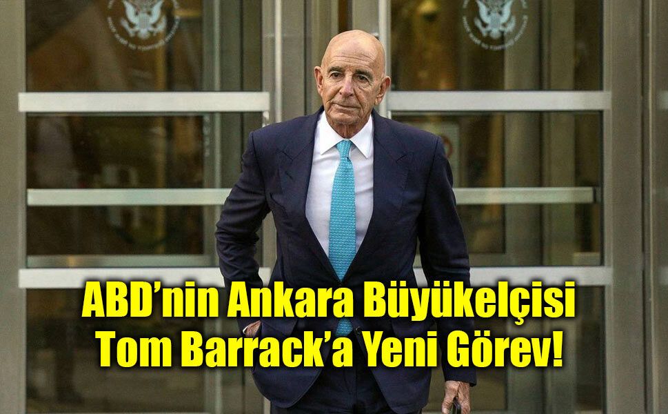 Trump’tan Kritik Atama: ABD’nin Ankara Büyükelçisi Tom Barrack’a Yeni Görev!