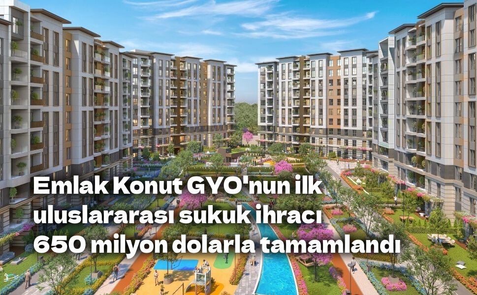 Emlak Konut GYO'nun ilk uluslararası sukuk ihracı 650 milyon dolarla tamamlandı