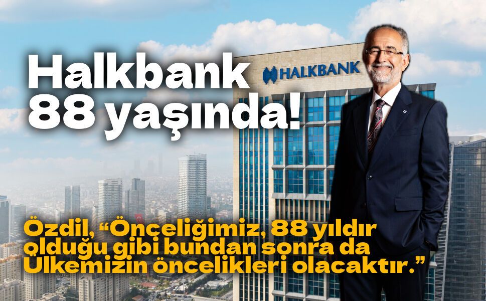 Halkbank 88 yaşında: “Ülkemizin kalkınma yolculuğuna 88 yıldır eşlik ediyoruz”