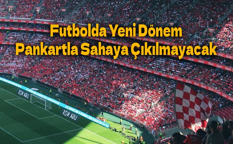 TFF’den Yeni Karar: Maçlarda Pankart Dönemi Sona Erdi