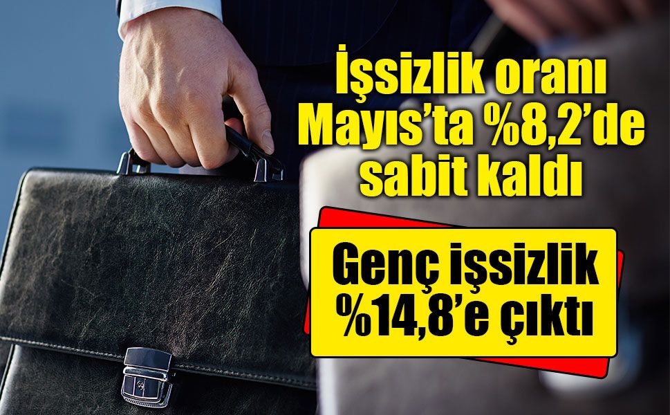 İşsizlik oranı Mayıs’ta %8,2’de sabit kaldı