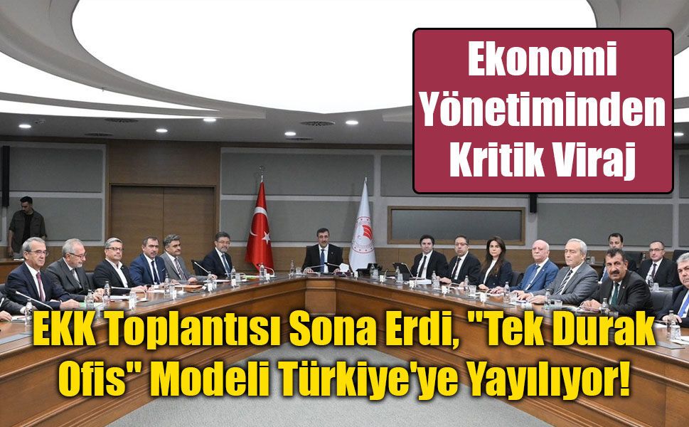 EKK Toplantısı Sona Erdi, "Tek Durak Ofis" Modeli Türkiye'ye Yayılıyor!