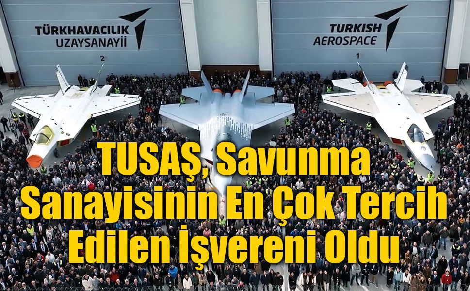 TUSAŞ, Savunma Sanayisinin En Çok Tercih Edilen İşvereni Oldu