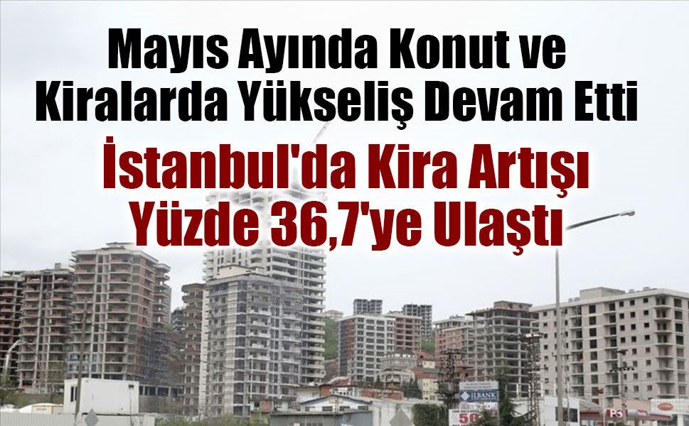 Konut Fiyatlarında Artış Sürüyor: Yıllık Yükseliş Yüzde 24,5'e Ulaştı
