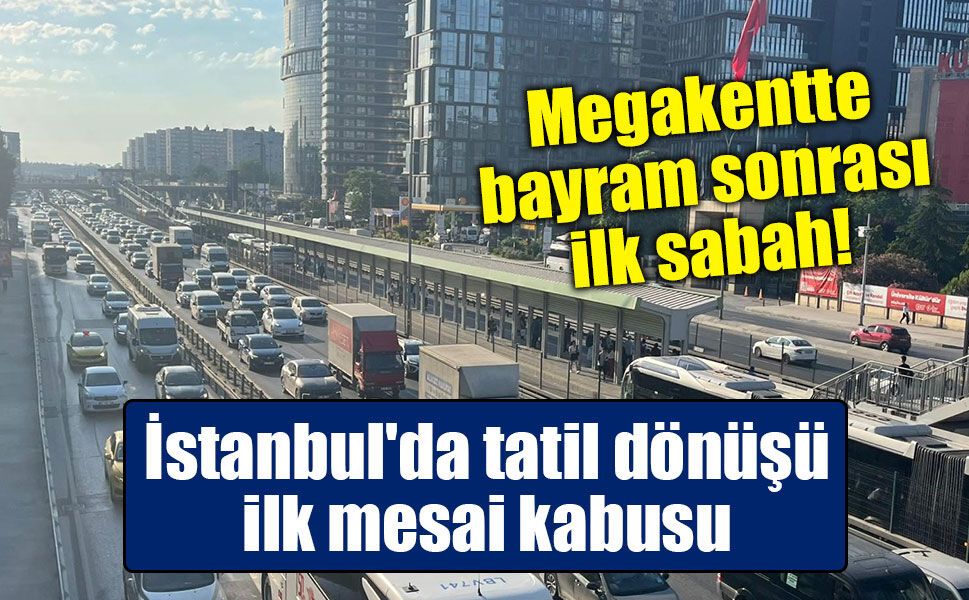 Megakentte bayram sonrası ilk sabah: D-100 Karayolu'nda kilometrelerce kuyruk oluştu