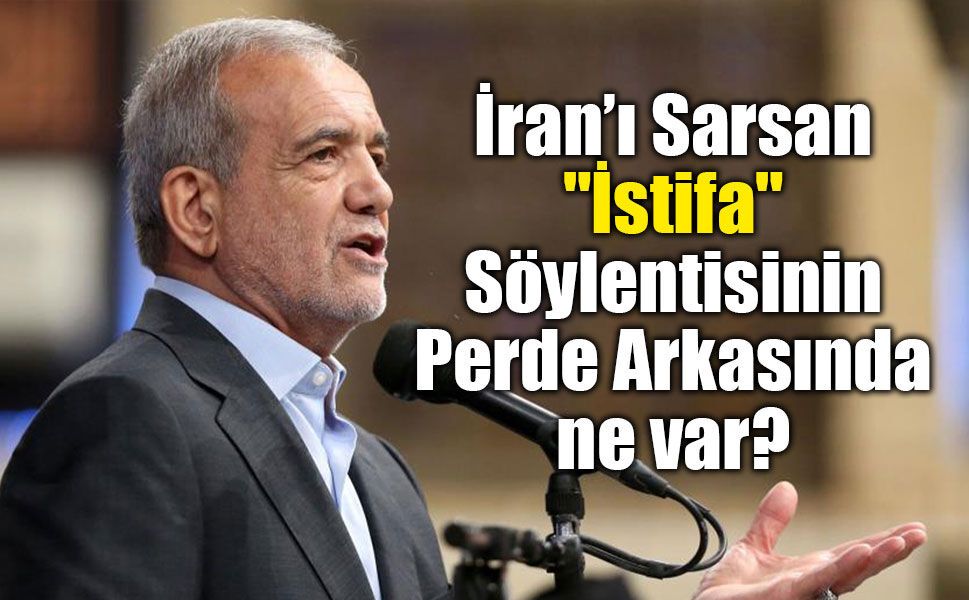 İran Cumhurbaşkanı Pezeşkiyan’ın İstifa Ettiği İddiası Ortalığı Karıştırdı!