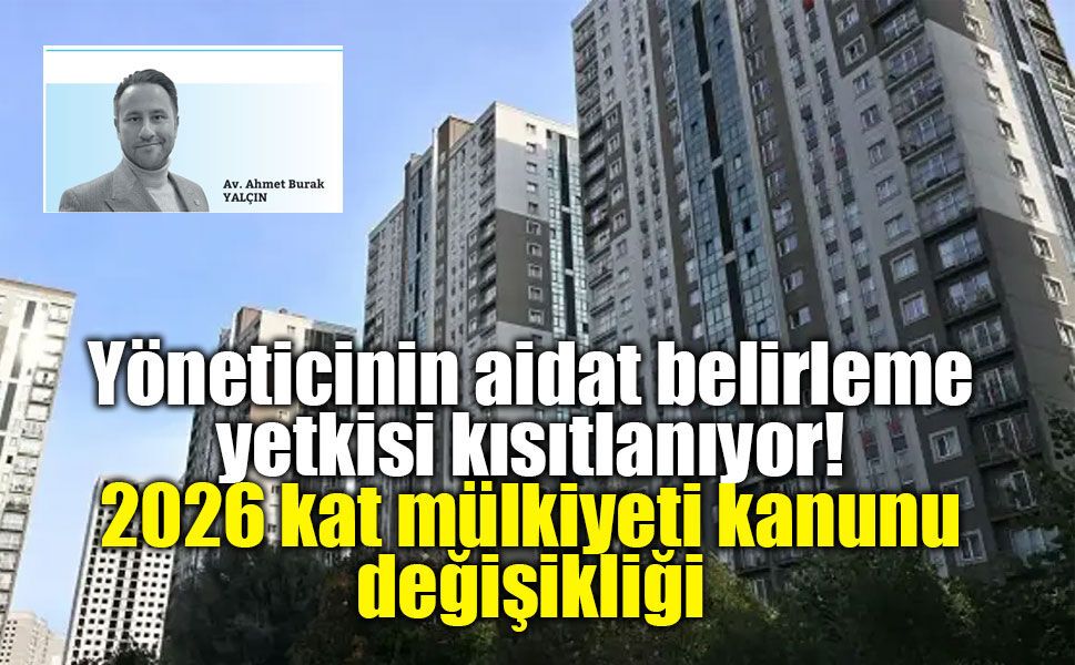 Yöneticinin aidat belirleme yetkisi kısıtlanıyor!