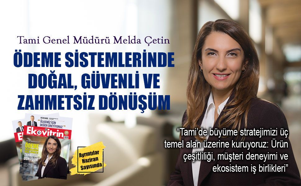 Tami Genel Müdürü Melda Çetin: Tami, dijital ticaretin geleceğini yeniden tasarlıyor