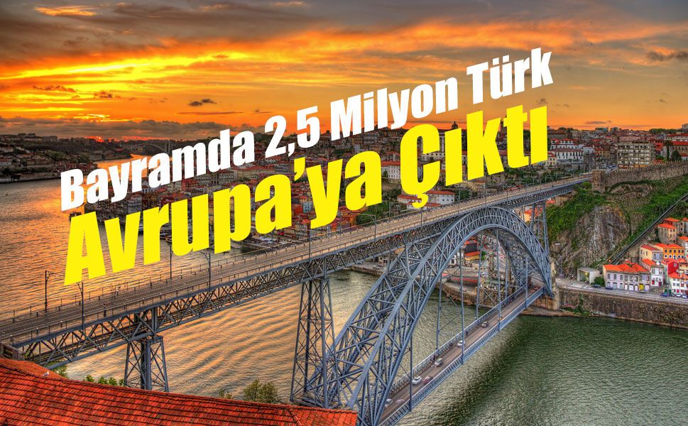 Bayramda 2,5 Milyon Türk Avrupa’ya Çıktı