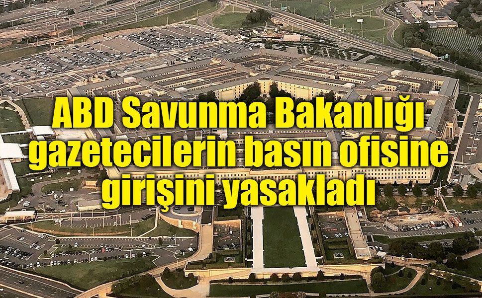 ABD Savunma Bakanlığı, gazetecilerin basın ofisine girişini yasakladı