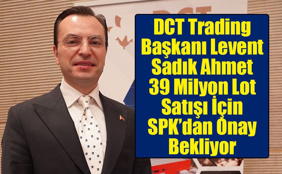 DCT Trading'de Ortak Payları İçin SPK Başvurusu: 39 Milyon Lot Satışa Hazırlanıyor