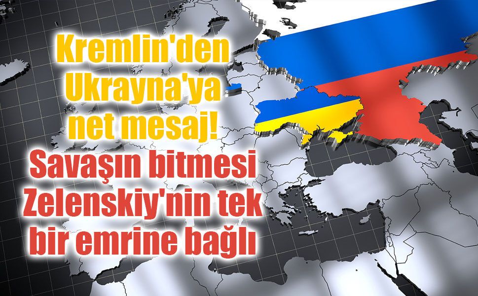 Kremlin'den Ukrayna'ya net mesaj: Savaşın bitmesi Zelenskiy'nin tek bir emrine bağlı