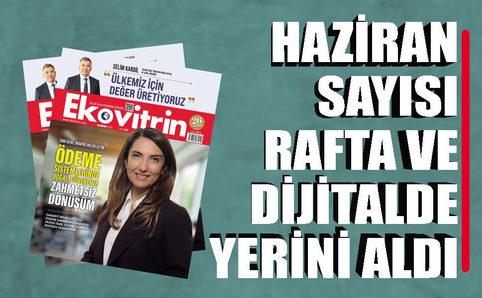 Ekovitrin Dergisi Haziran 2026 Sayısı Rafta ve Dijitalde Yerini Aldı!
