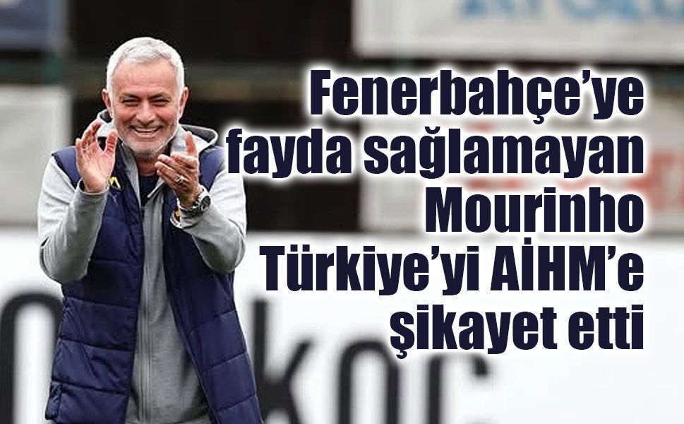 Jose Mourinho’dan Türkiye’ye Şok AİHM Hamlesi: "İfade Özgürlüğüm Kısıtlandı!"