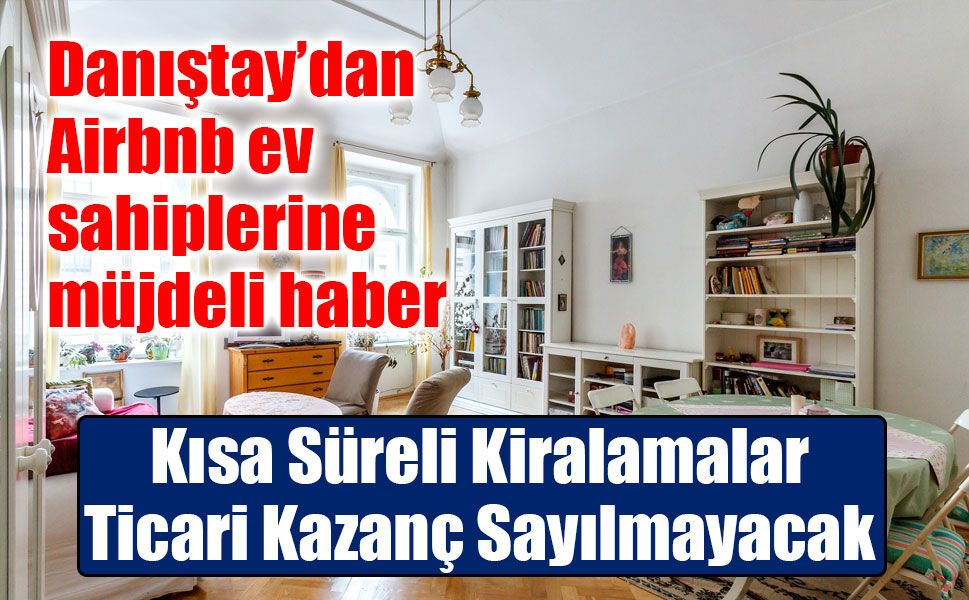 Danıştay Son Noktayı Koydu: Airbnb Kiralamaları Ticari Değil Kira Geliridir