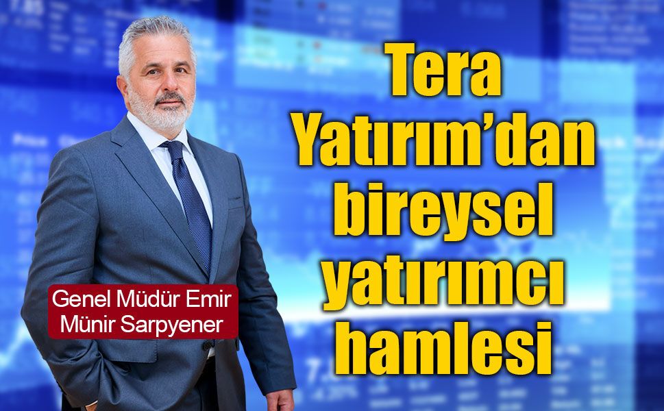 Tera Yatırım’dan bireysel yatırımcı hamlesi