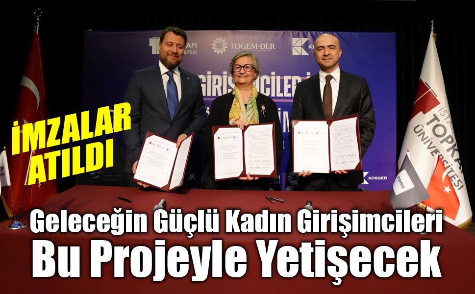 İstanbul Topkapı Üniversitesi, TOGEMDER ve KOSGEB’den kadın girişimcilere destek için iş birliği