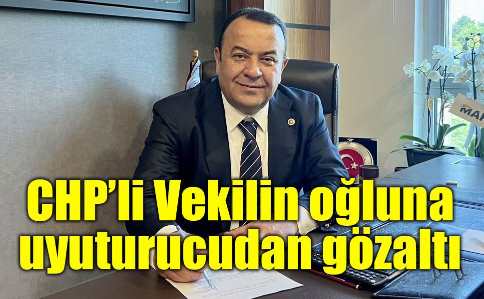 Chp'li Milletvekili Adnan Beker'in oğlu Oğuzhan Beker hakkında gözaltı kararı