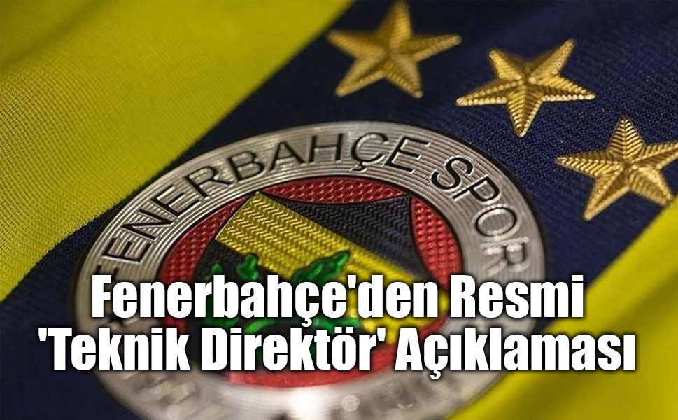 Fenerbahçe'den Resmi 'Teknik Direktör' Açıklaması