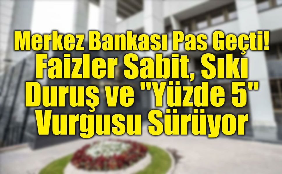 Merkez Bankası faizi yüzde 37’de sabit tuttu!