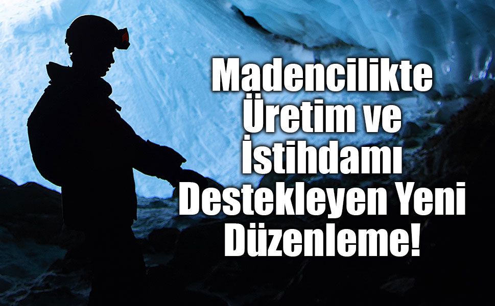 Madencilik Desteklerinde Yeni Dönem: Kömür Üretimini Artırana Ek Teşvik