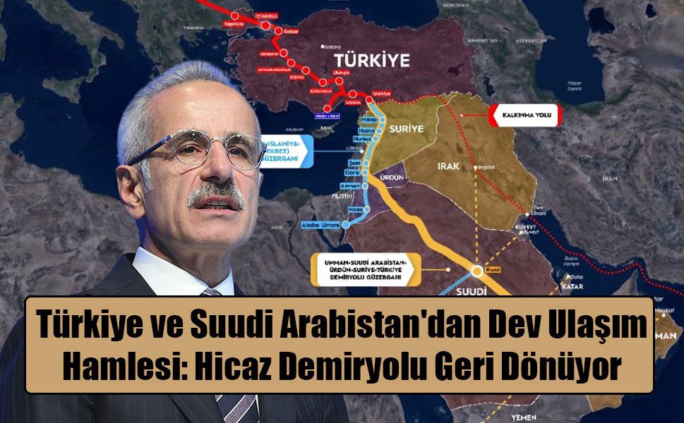 Suudi Arabistan ile Yeni Dönem: Hicaz Demiryolu Türkiye'yi Körfez'e Bağlayacak
