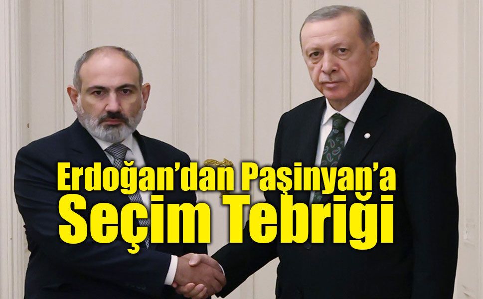 Erdoğan’dan Paşinyan’a Seçim Tebriği: "Stratejik Vizyonunuza İnancım Tam"