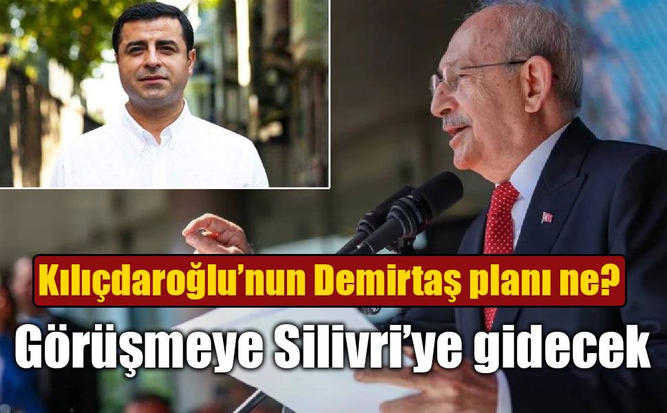 Kemal Kılıçdaroğlu Selahattin Demirtaş'ı Ziyaret edecek!