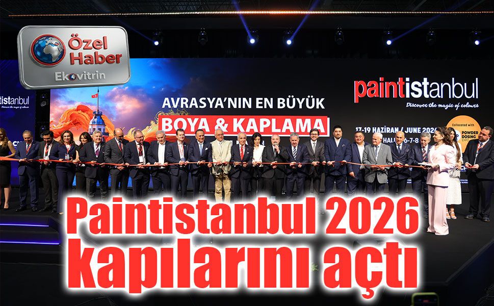 Avrasya’nın en büyük boya ham maddeleri ve kaplama fuarı Paıntistanbul 2026 kapılarını açtı