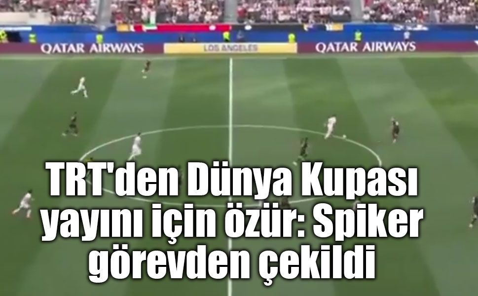 TRT'den Dünya Kupası yayını için özür: Spiker görevden çekildi
