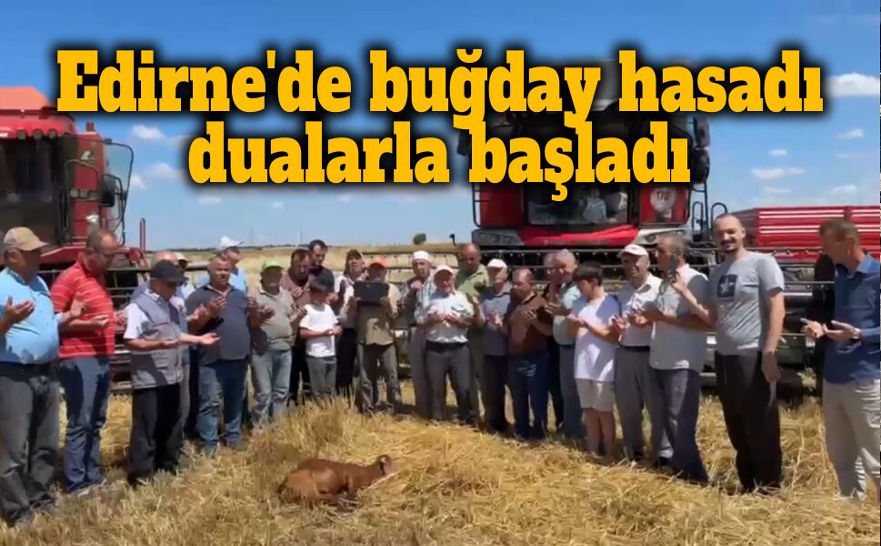 Edirne’de buğday hasadı bereket dualarıyla başladı