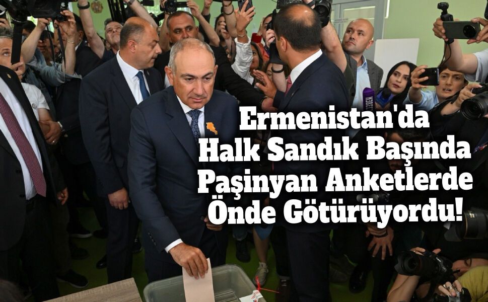 Ermenistan'da Halk Sandık Başında, Paşinyan Anketlerde Önde!