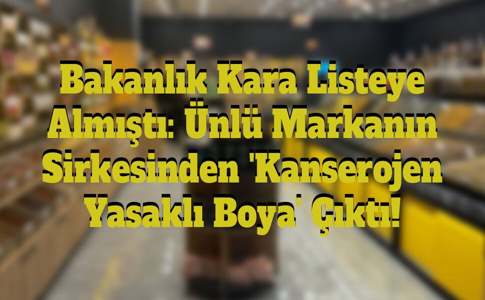Bakanlık Kara Listeye Almıştı: Ünlü Markanın Sirkesinden 'Kanserojen Yasaklı Boya' Çıktı!