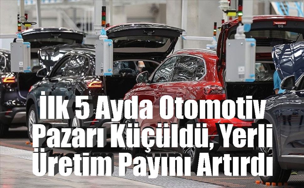 Otomotiv Sektöründe Üretim ve İhracatta Sert Düşüş, Yerli Araç Payında Artış