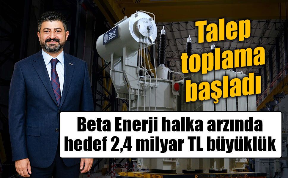 Beta Enerji Halka Arzında Talep Toplama Başladı