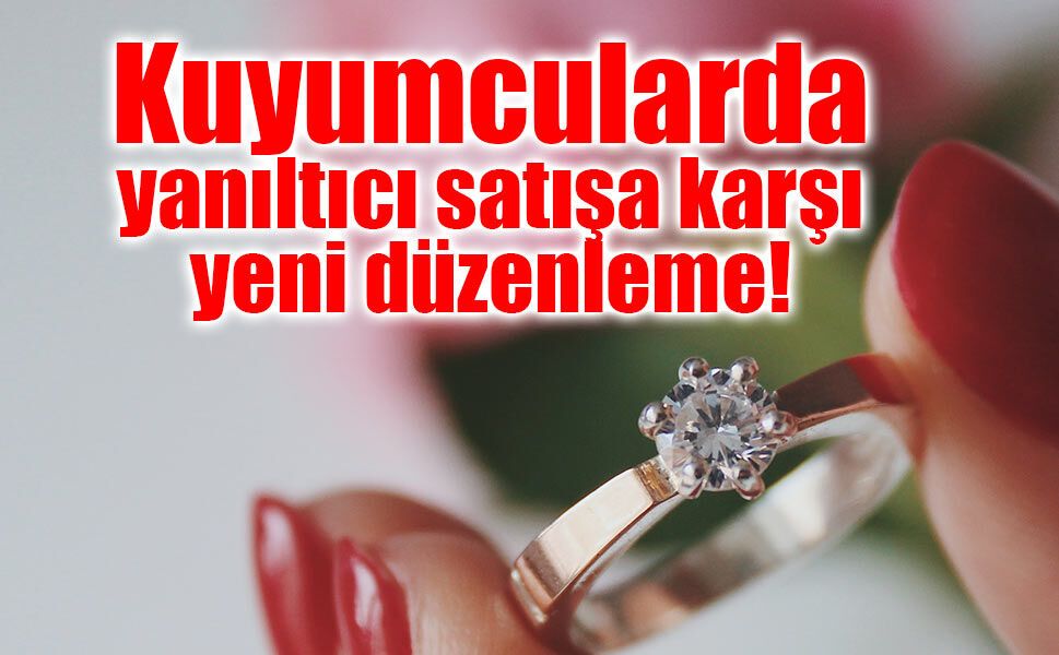 Kuyumcularda yanıltıcı satışa karşı yeni düzenleme!