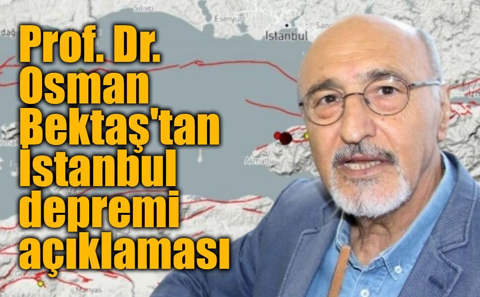 Prof. Dr. Osman Bektaş'tan İstanbul depremi açıklaması: "7'den büyük değil"