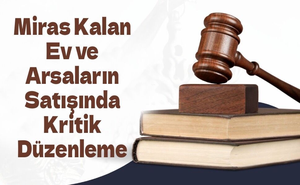 Mirasçılar İçin Yeni Dönem: Ortak Satışlarda Dışarıdan Alıcıya İlk Tur Engeli