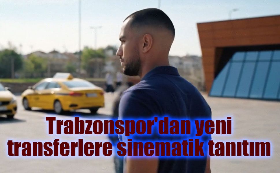 Trabzonspor'dan yeni transferlere sinematik tanıtım