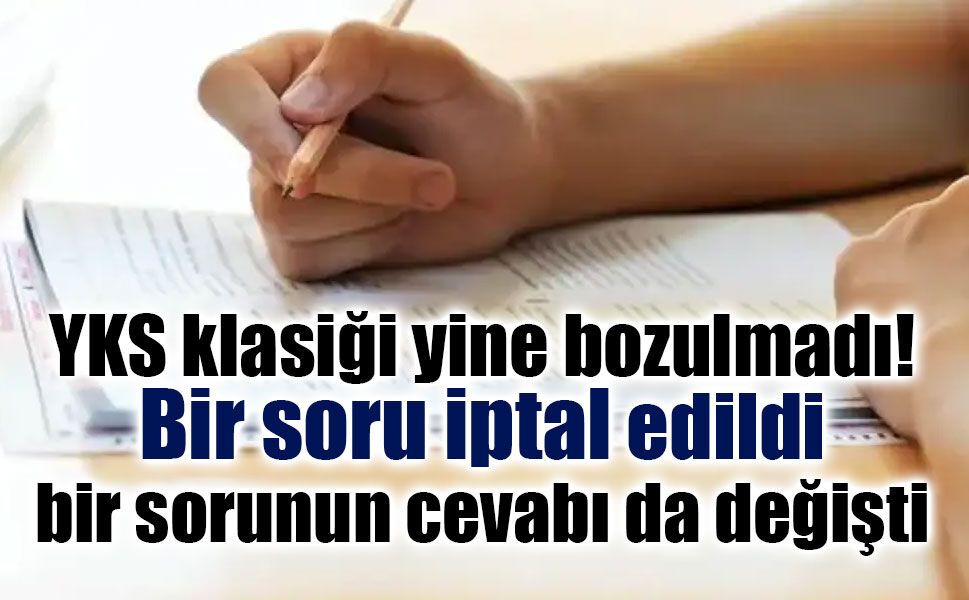 YKS'de kritik karar: Bir soru iptal edildi, bir sorunun cevabı değiştirildi