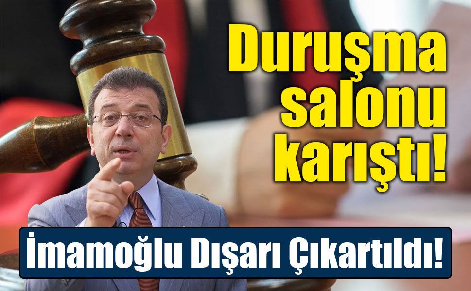 Mahkeme Başkanı Ekrem İmamoğlu'nu Salondan Dışarı Çıkarttı!