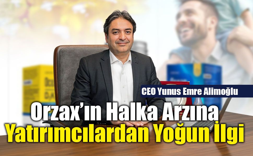 Orzax’ın Halka Arzına Yatırımcılardan Yoğun İlgi