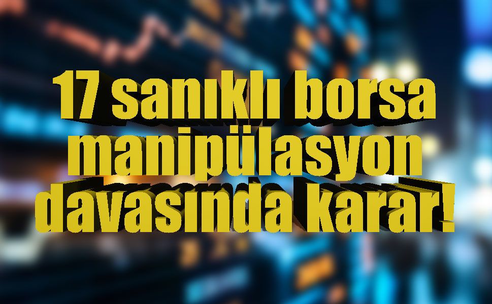 Borsa manipülasyonu davasında dosya yeniden bilirkişiye gönderildi