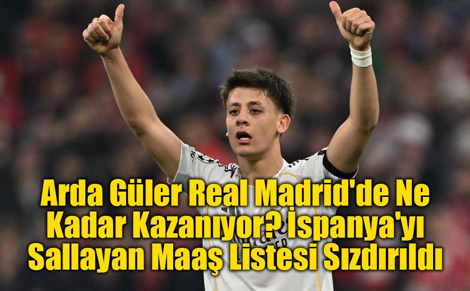 Real Madrid'de Yeni Sezon Maaş Bütçesi Sızdı: Zirvede Mbappe, Arda Güler Kaçıncı Sırada?