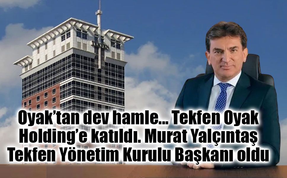Tekfen Holding'de Devir Teslim: Yeni Yönetim Kurulu Başkanı Prof. Dr. Murat Yalçıntaş Oldu!